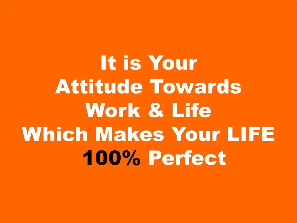 it is your attitude towards work life which makes
