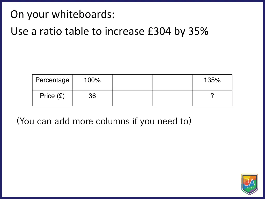 on your whiteboards use a ratio table to increase 1