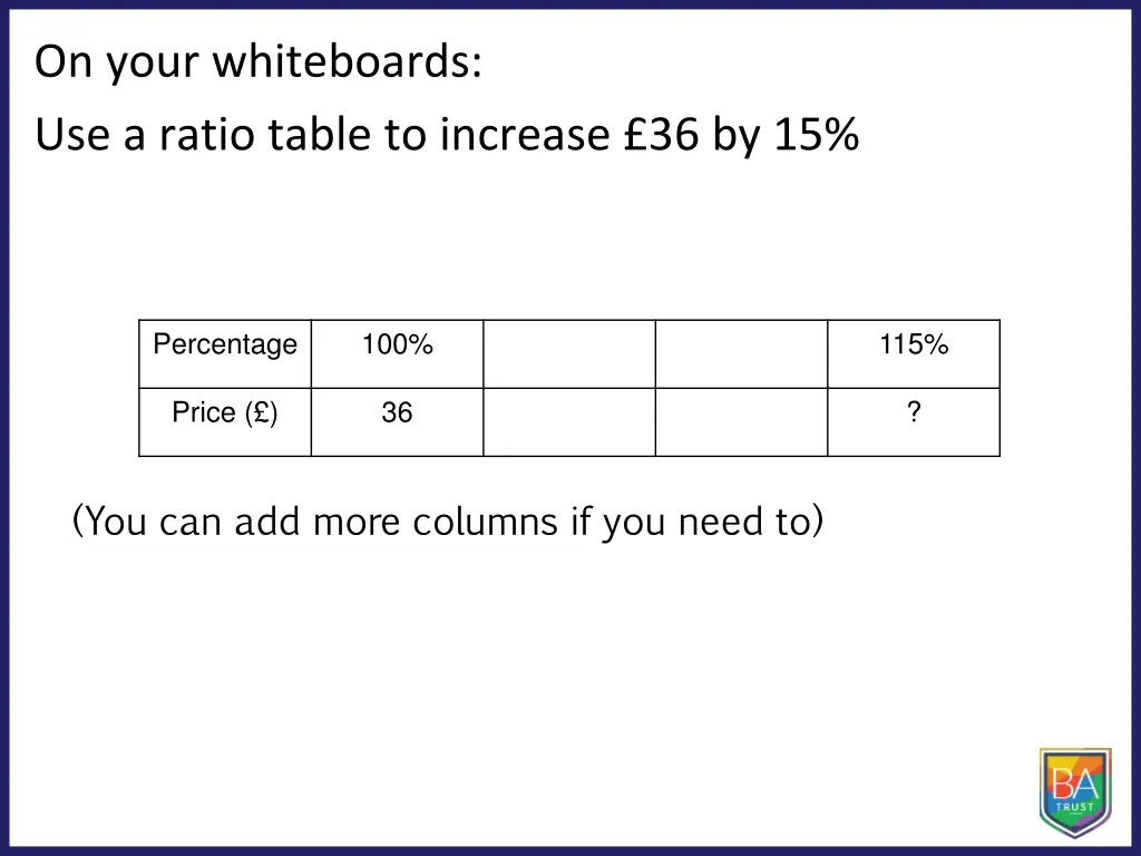 on your whiteboards use a ratio table to increase