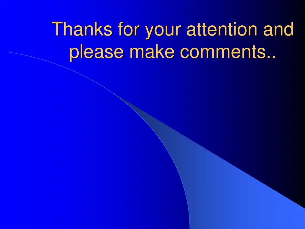 thanks for your attention and please make comments