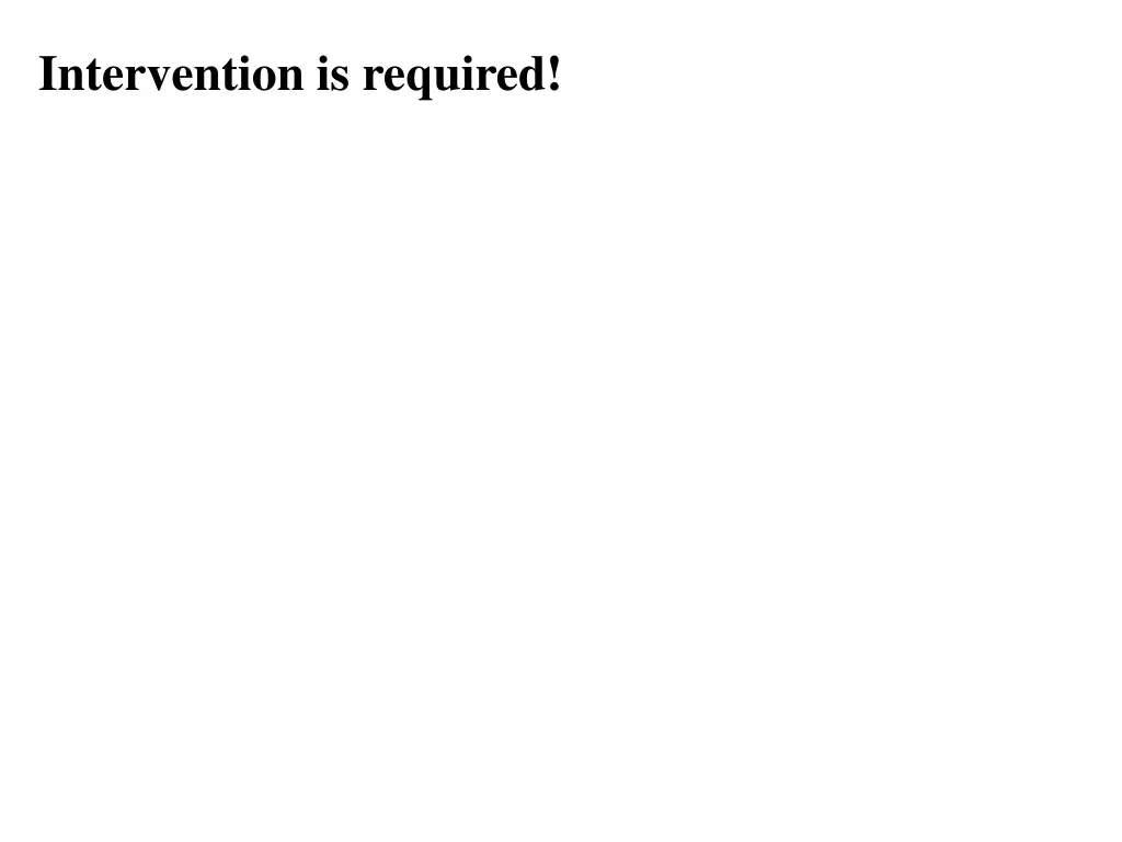 intervention is required