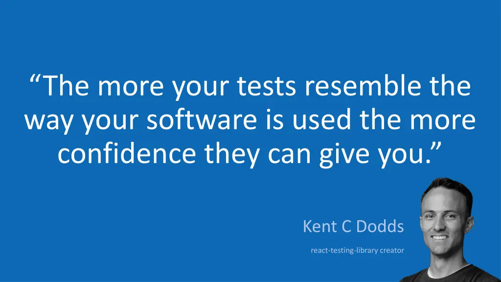 the more your tests resemble the way your