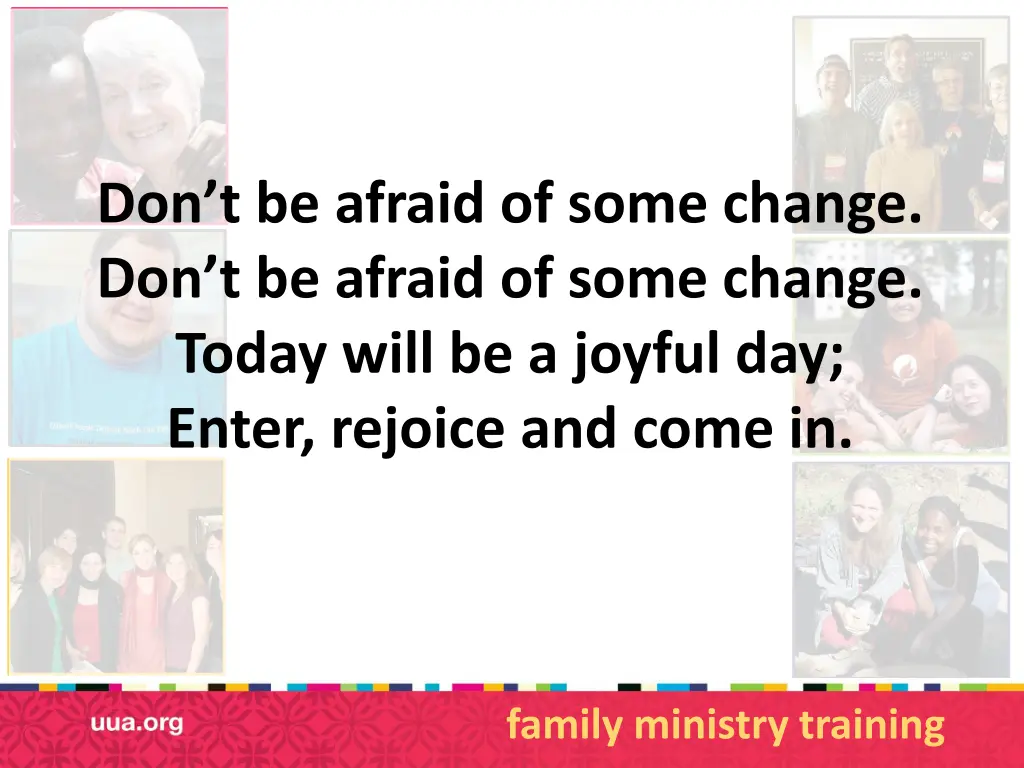 don t be afraid of some change don t be afraid