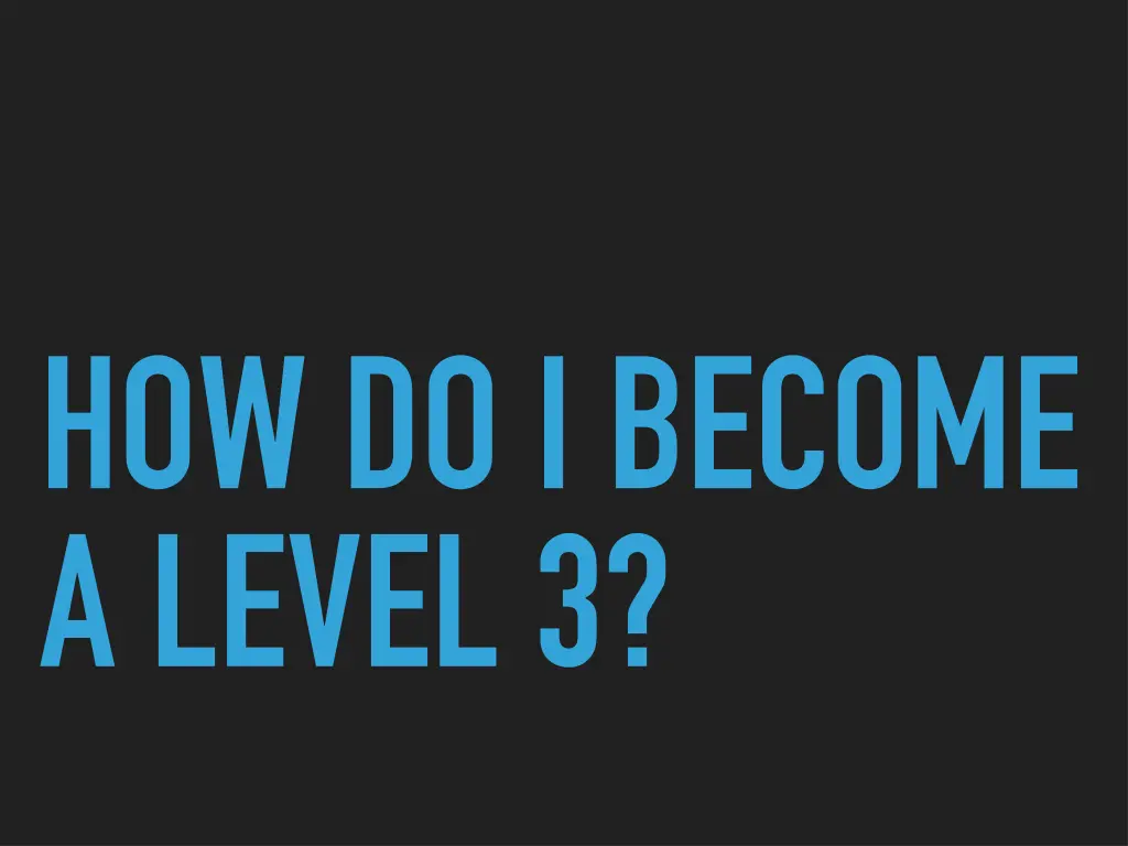 how do i become a level 3
