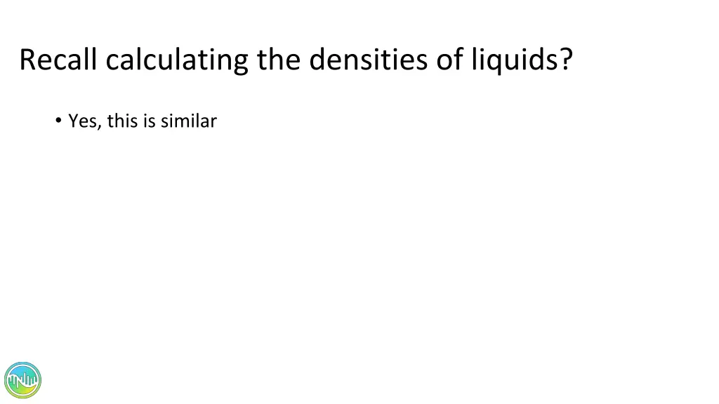 recall calculating the densities of liquids