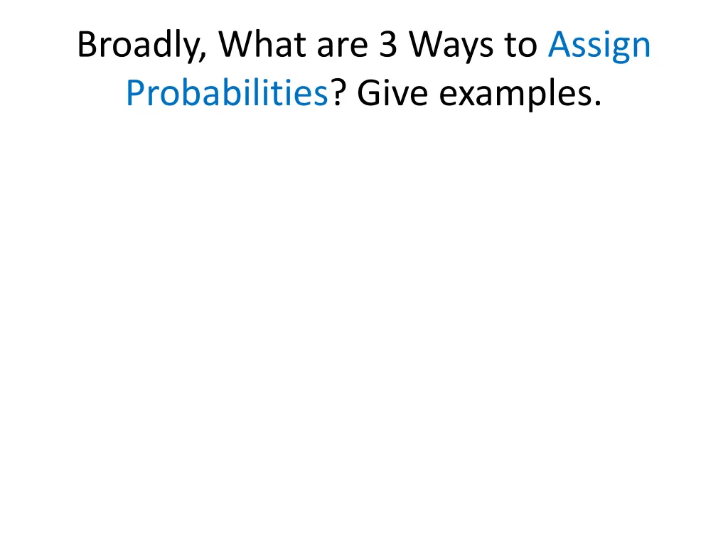 broadly what are 3 ways to assign probabilities