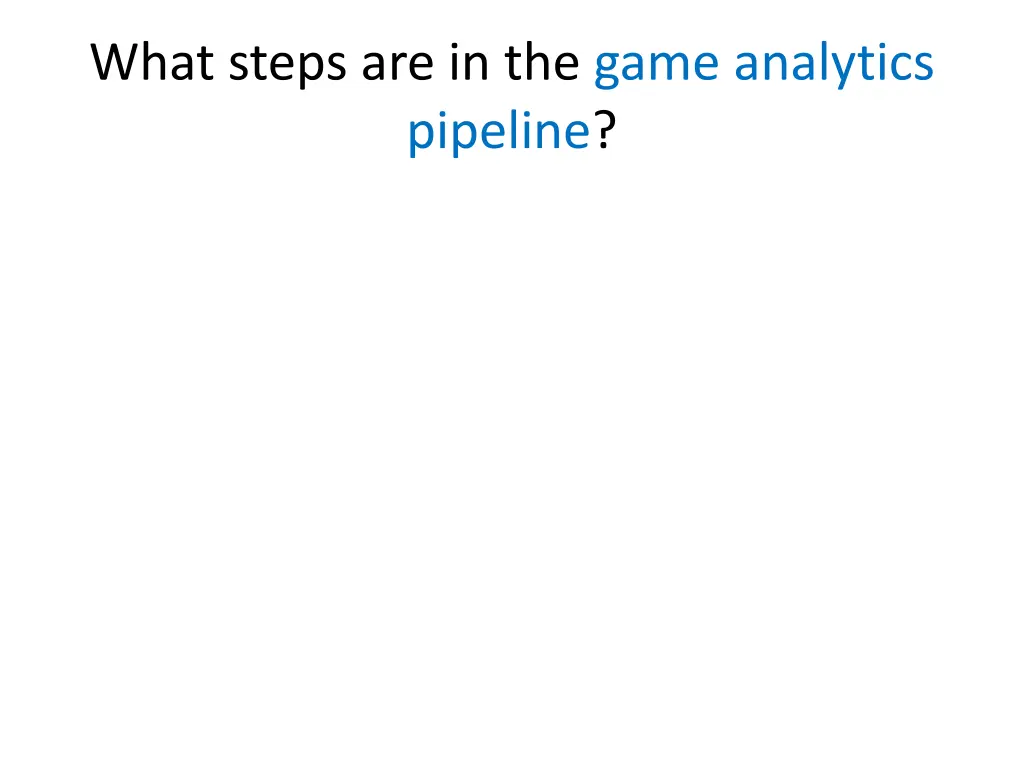 what steps are in the game analytics pipeline