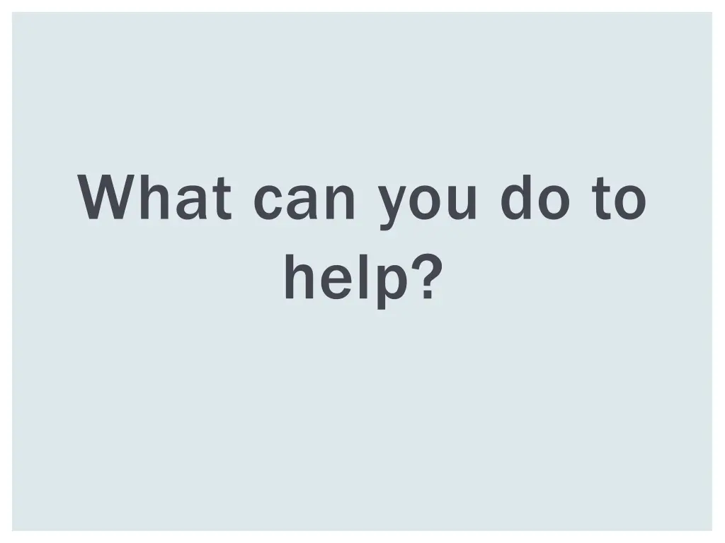 what can you do to help