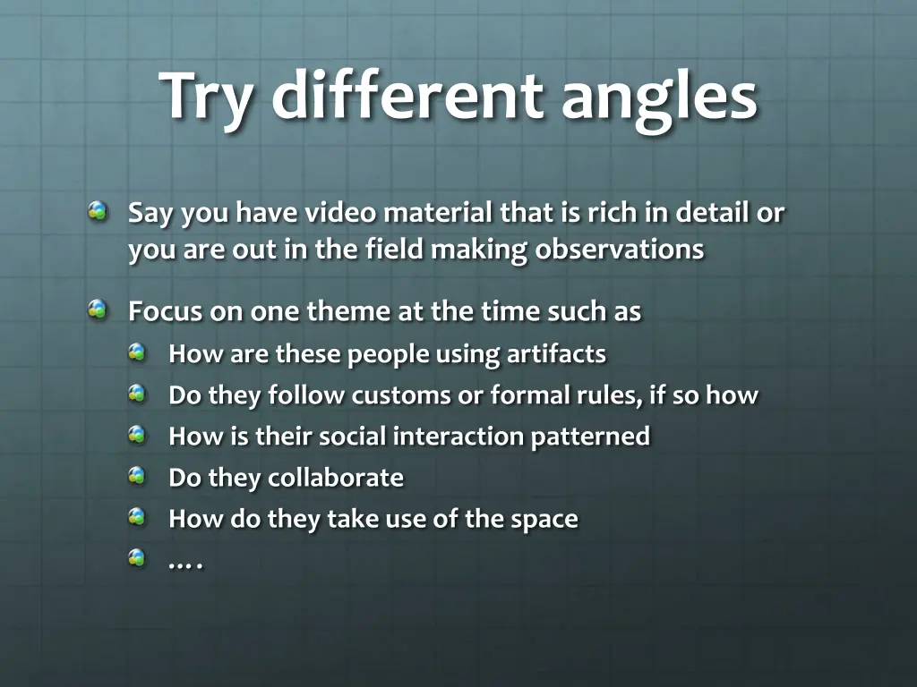 try different angles