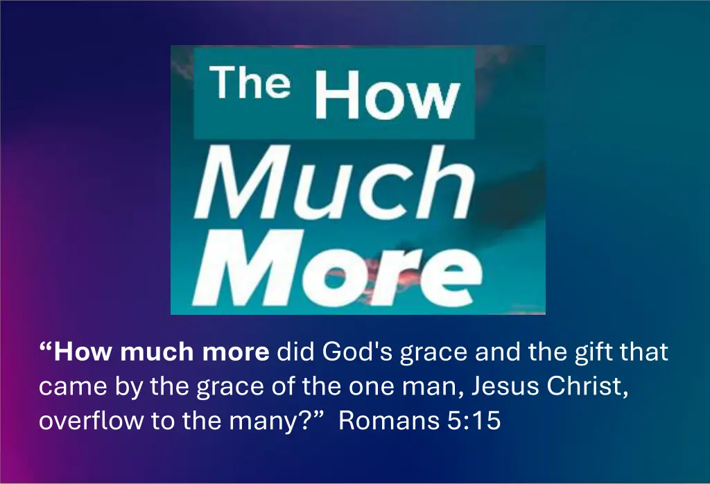 how much more did god s grace and the gift that