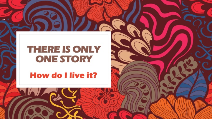 there is only there is only one story one story