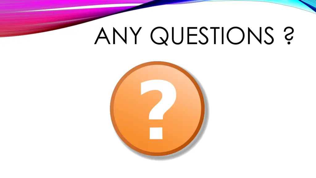 any questions