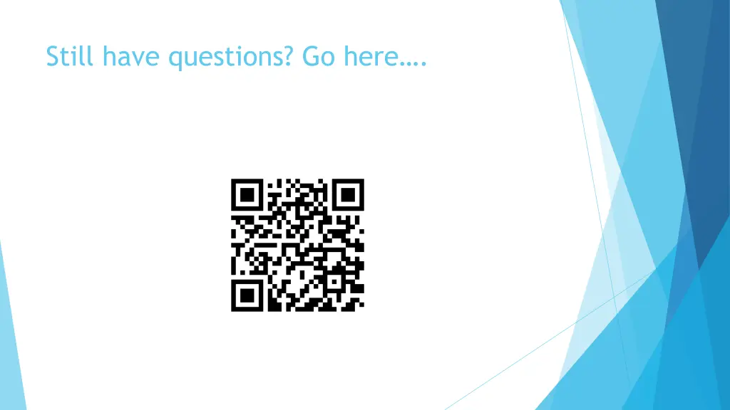 still have questions go here