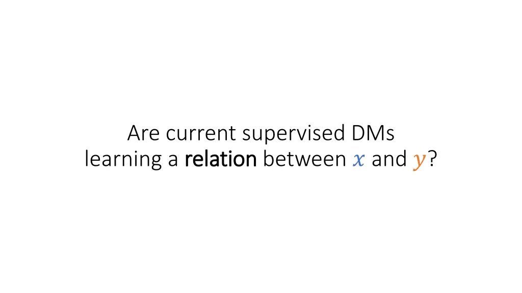 are current supervised dms learning a relation