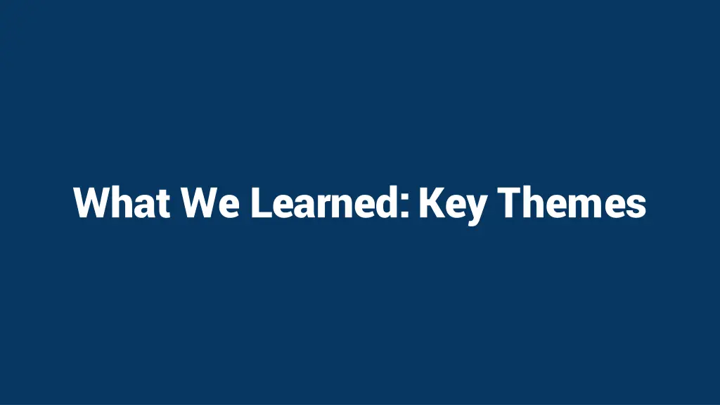 what we learned key themes