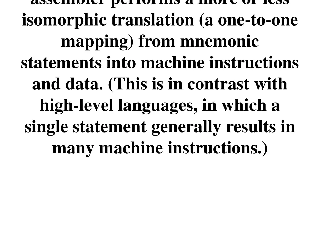 assembler performs a more or less isomorphic