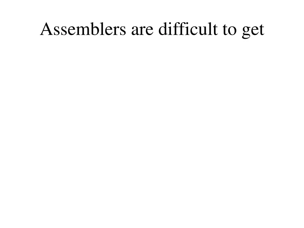assemblers are difficult to get