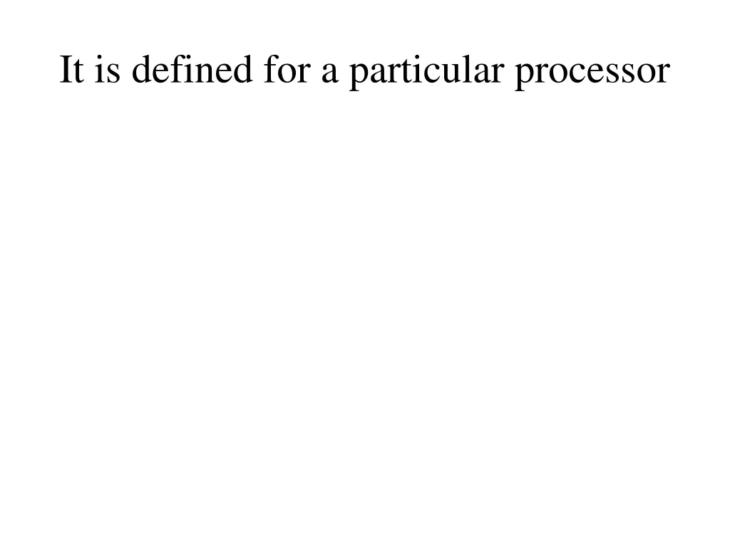 it is defined for a particular processor
