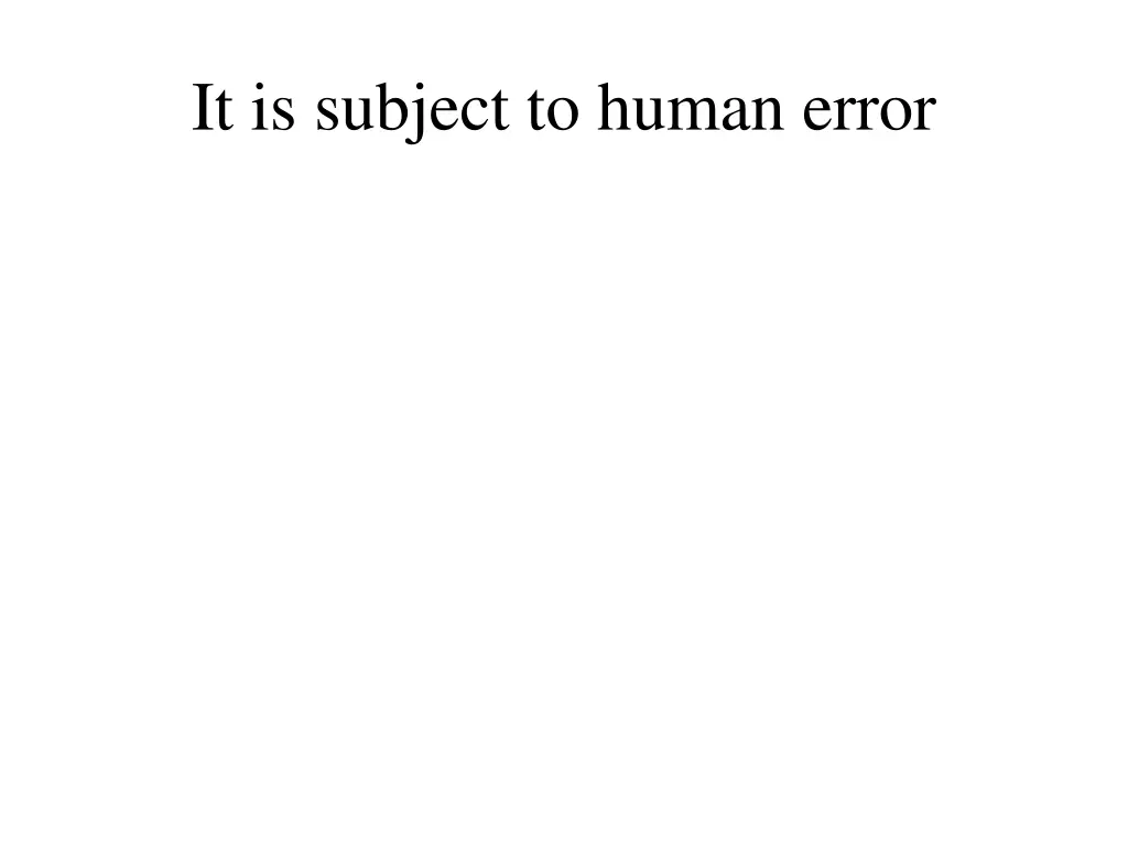 it is subject to human error