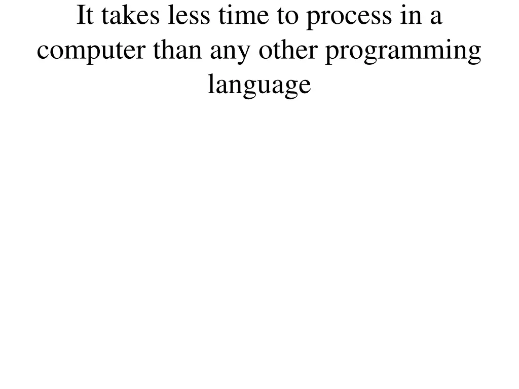 it takes less time to process in a computer than