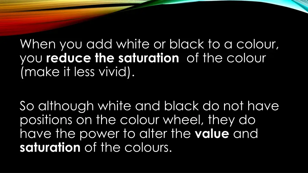 when you add white or black to a colour