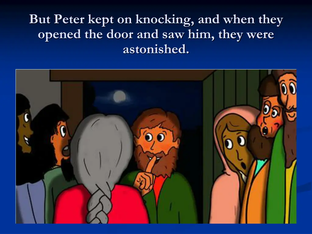 but peter kept on knocking and when they opened