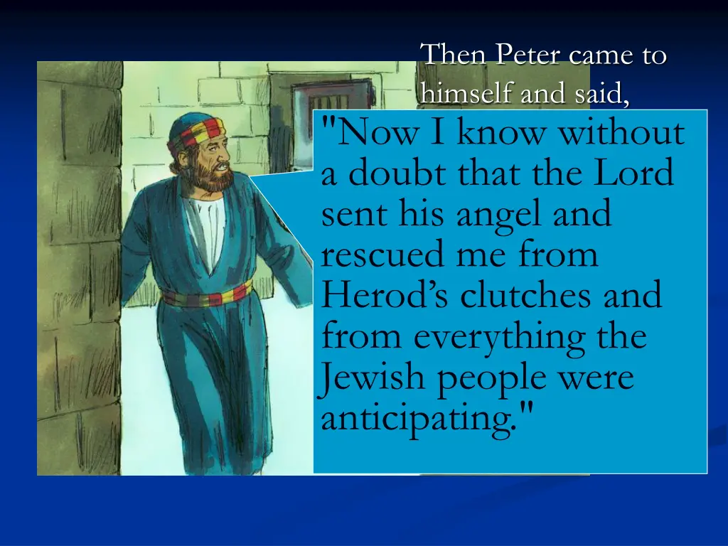 then peter came to himself and said now i know