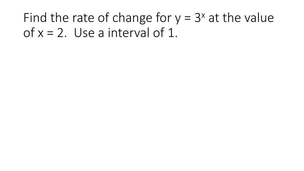 find the rate of change for y 3 x at the value