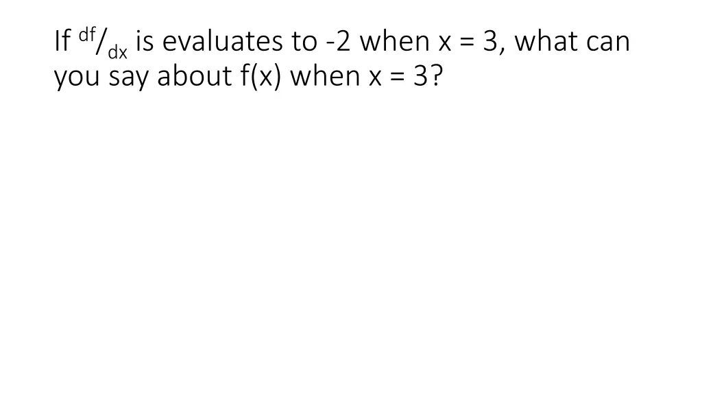 if df dx is evaluates to 2 when x 3 what
