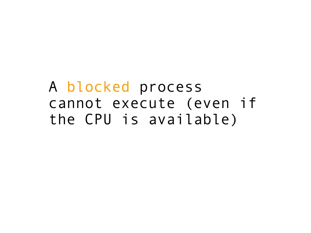 a blocked process cannot execute even
