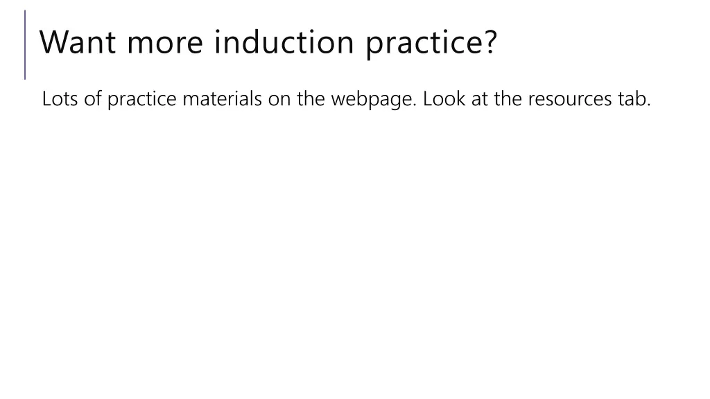 want more induction practice