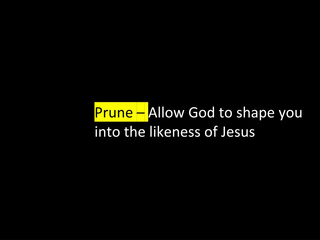 prune allow god to shape you into the likeness