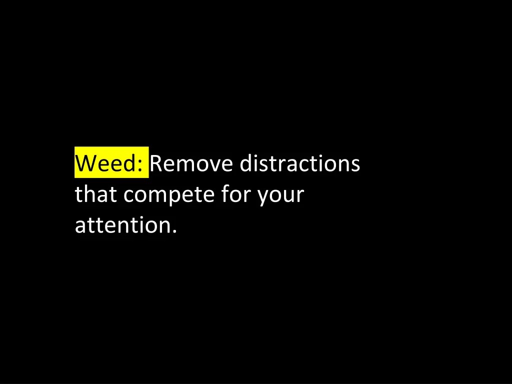 weed remove distractions that compete for your