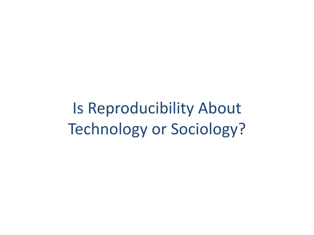 is reproducibility about technology or sociology