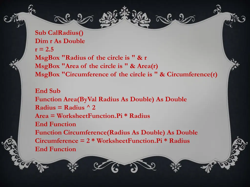 sub calradius dim r as double r 2 5 msgbox radius