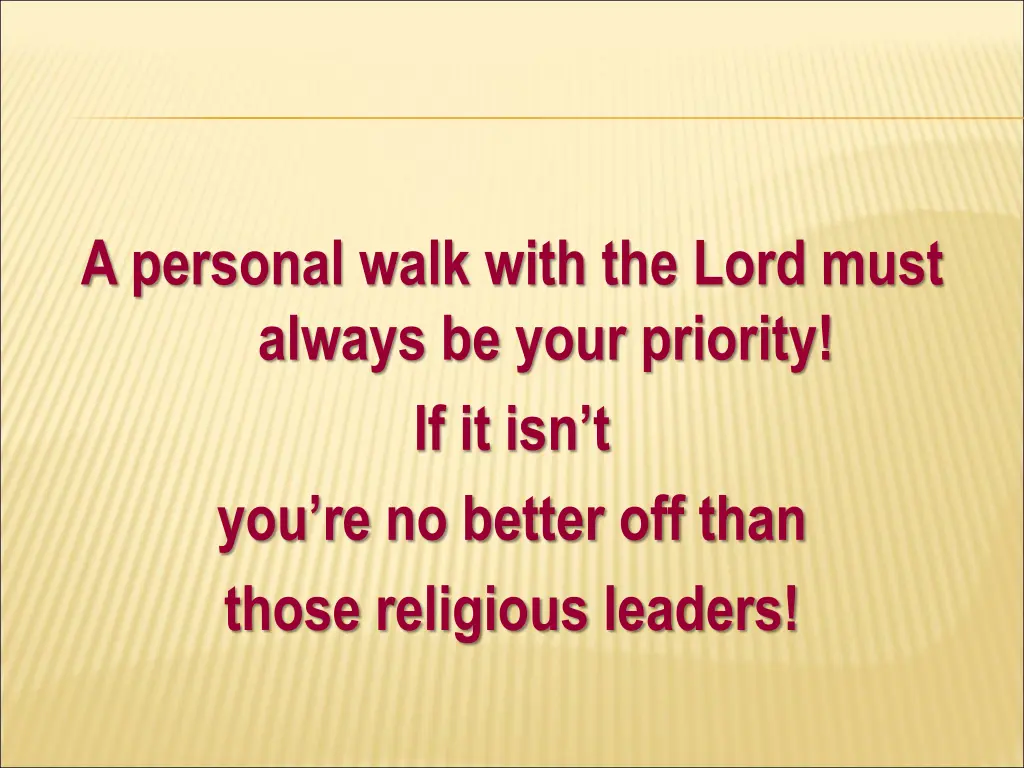 a personal walk with the lord must always be your