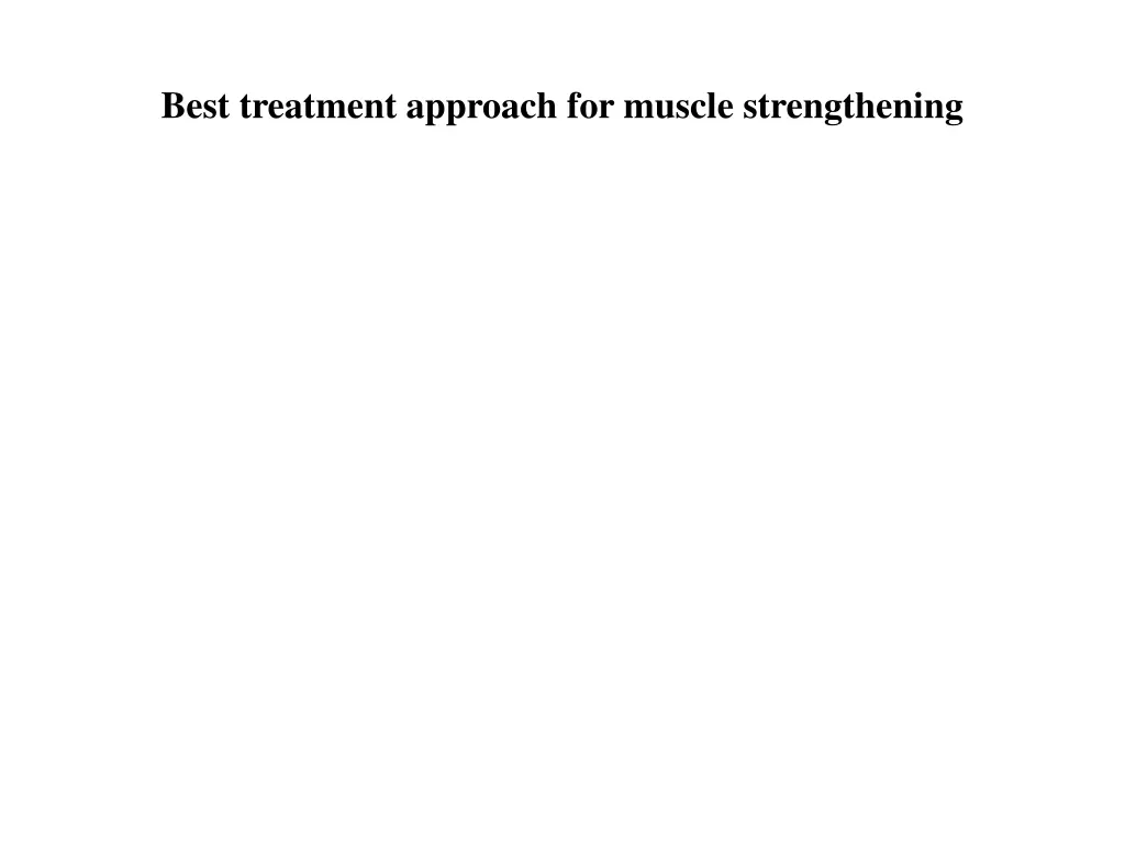 best treatment approach for muscle strengthening