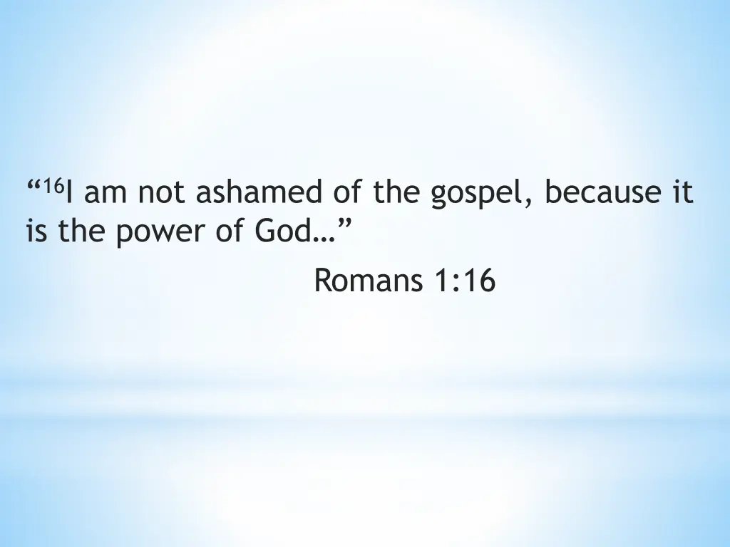 16 i am not ashamed of the gospel because