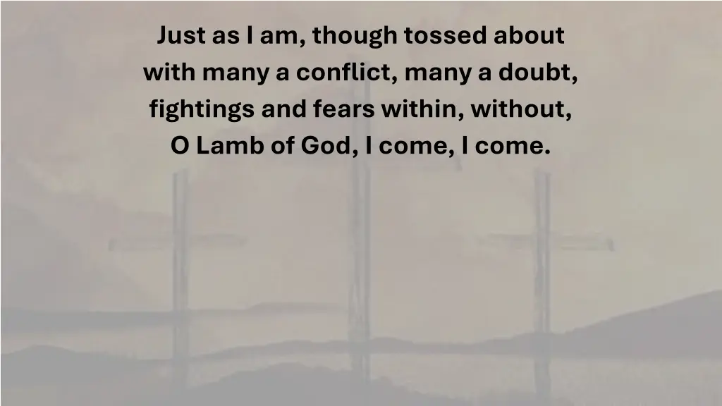 just as i am though tossed about with many