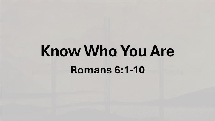 know who you are romans 6 1 10