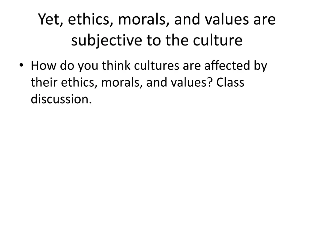 yet ethics morals and values are subjective