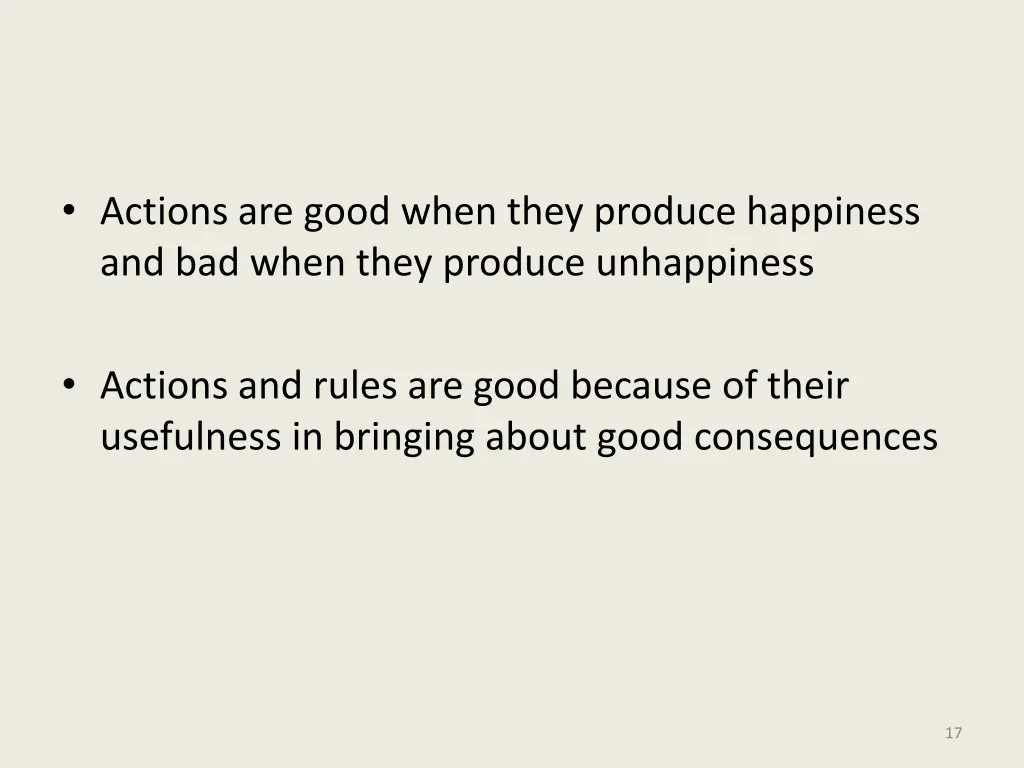 actions are good when they produce happiness