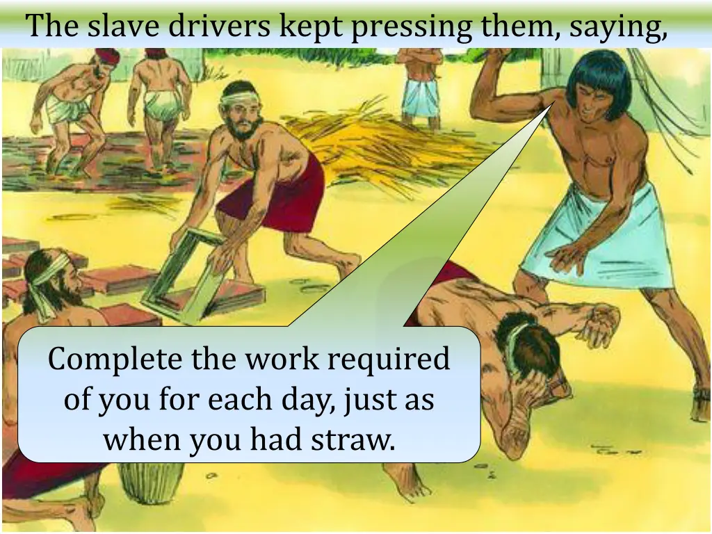 the slave drivers kept pressing them saying