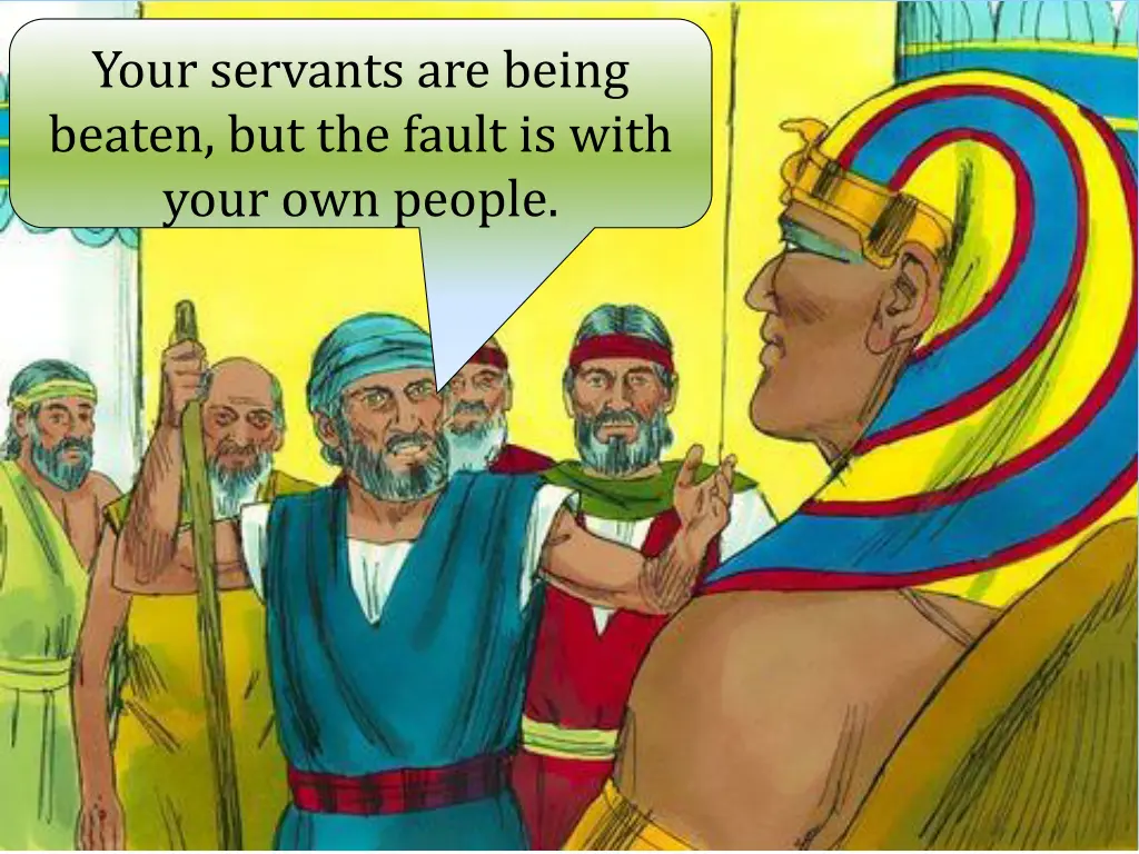 your servants are being beaten but the fault