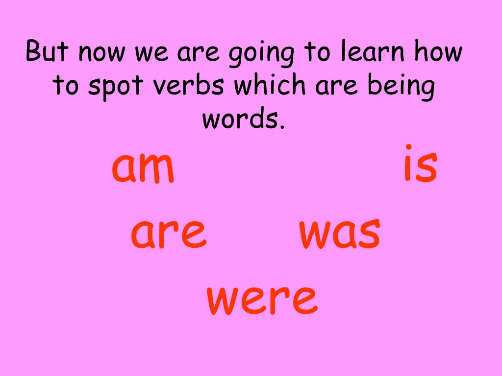 but now we are going to learn how to spot verbs