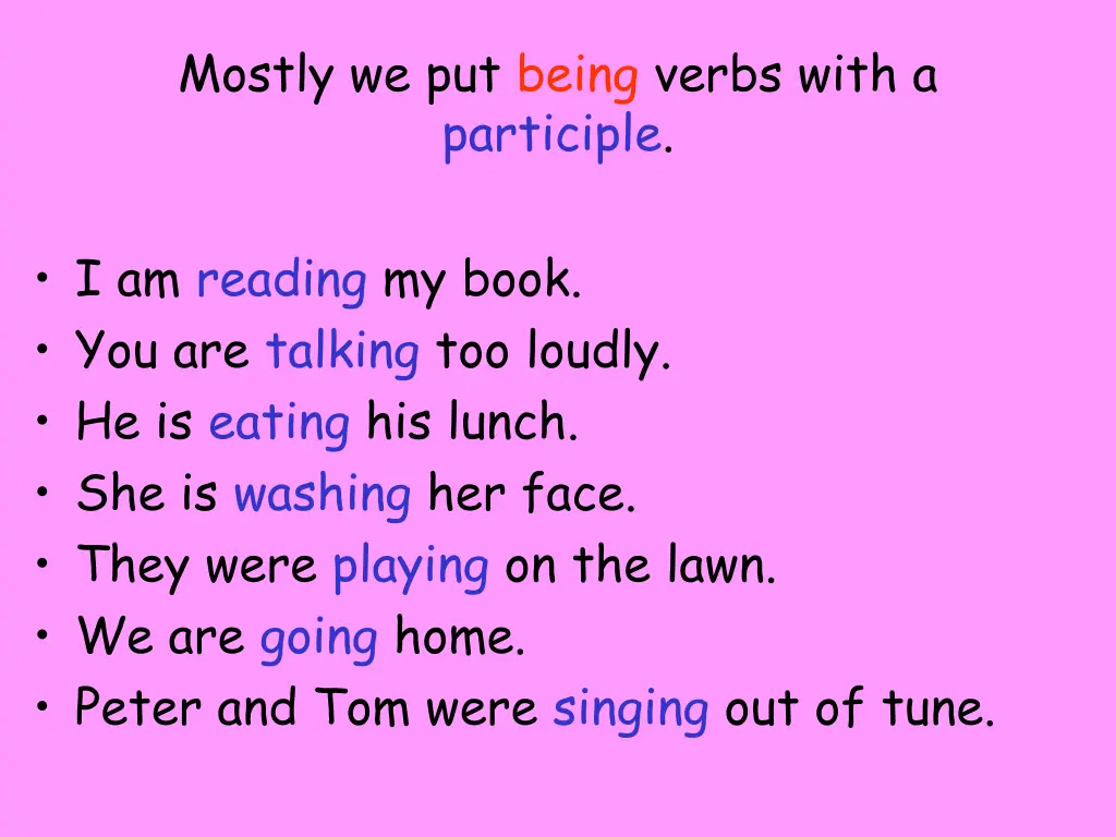 mostly we put being verbs with a participle