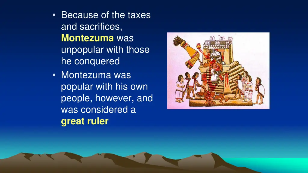 because of the taxes and sacrifices montezuma