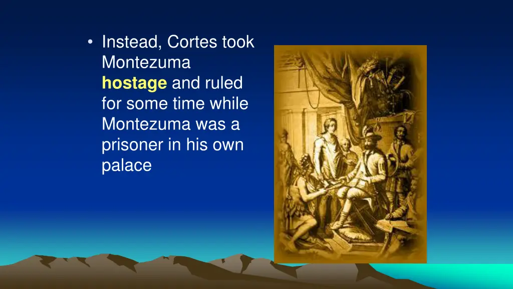 instead cortes took montezuma hostage and ruled