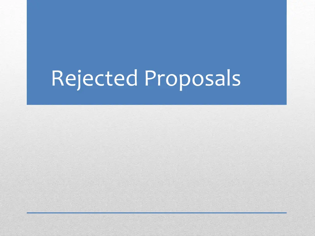 rejected proposals
