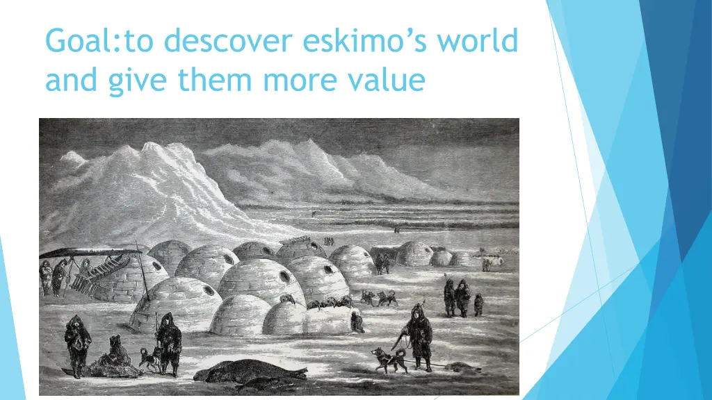 goal to descover eskimo s world and give them